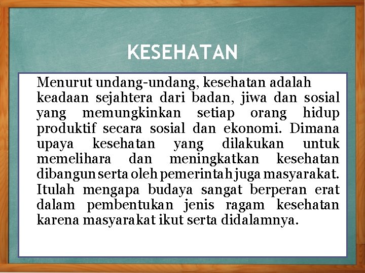 KESEHATAN Menurut undang-undang, kesehatan adalah keadaan sejahtera dari badan, jiwa dan sosial yang memungkinkan