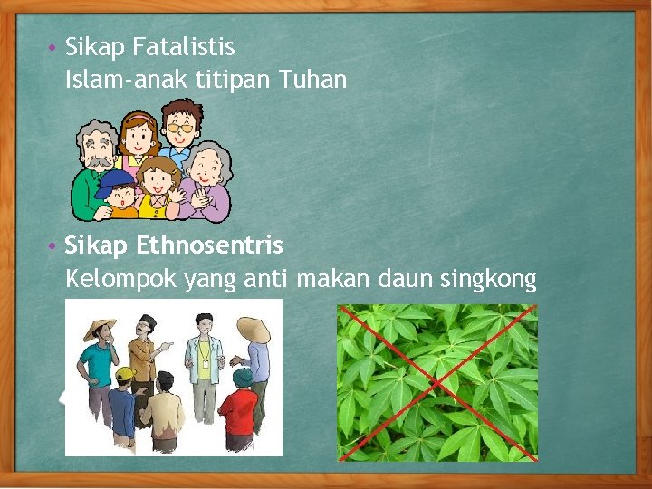  • Sikap Fatalistis Islam-anak titipan Tuhan • Sikap Ethnosentris Kelompok yang anti makan