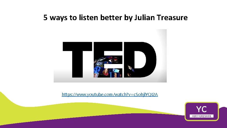 5 ways to listen better by Julian Treasure https: //www. youtube. com/watch? v=c. Sohjl.