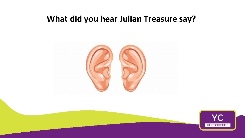 What did you hear Julian Treasure say? 