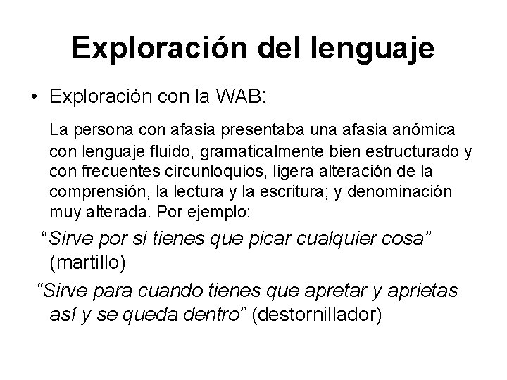 Exploración del lenguaje • Exploración con la WAB: La persona con afasia presentaba una