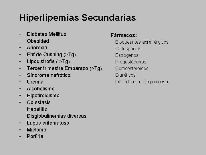 Hiperlipemias Secundarias • • • • Diabetes Mellitus Obesidad Anorexia Enf de Cushing (>Tg)