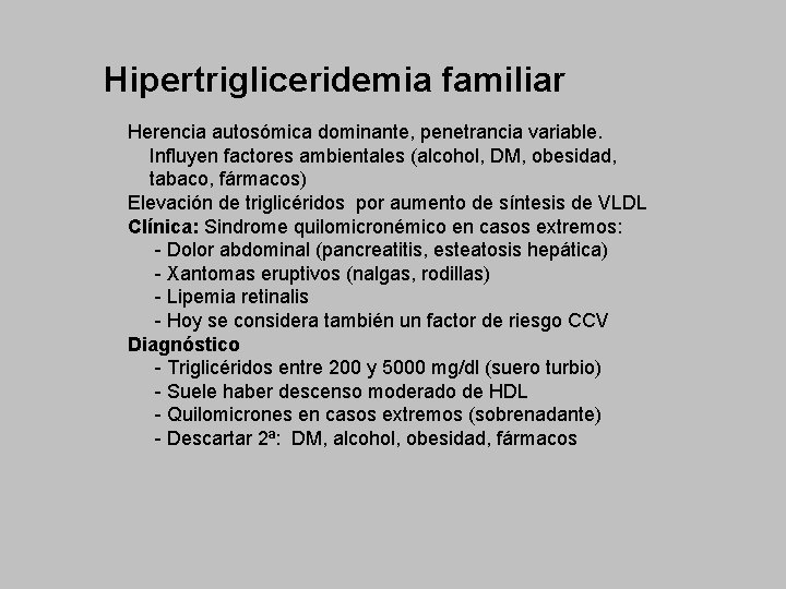 Hipertrigliceridemia familiar Herencia autosómica dominante, penetrancia variable. Influyen factores ambientales (alcohol, DM, obesidad, tabaco,