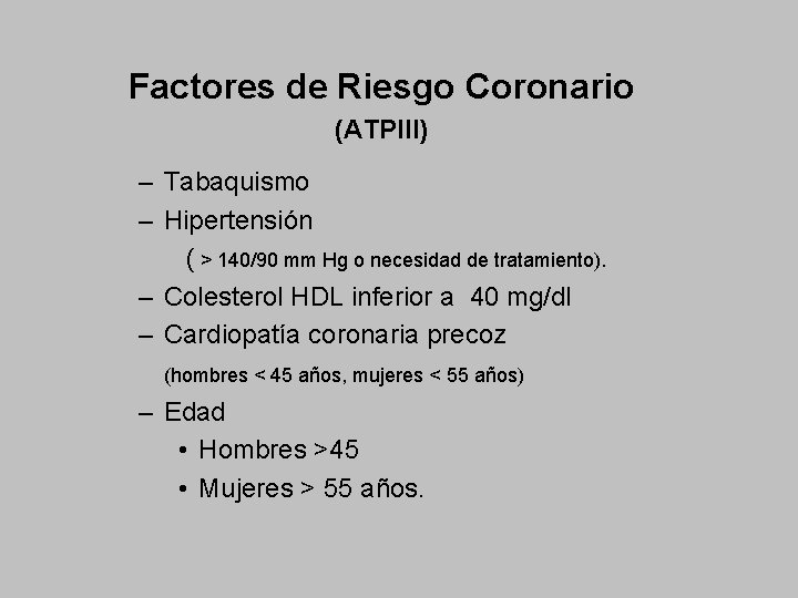 Factores de Riesgo Coronario (ATPlll) – Tabaquismo – Hipertensión ( > 140/90 mm Hg