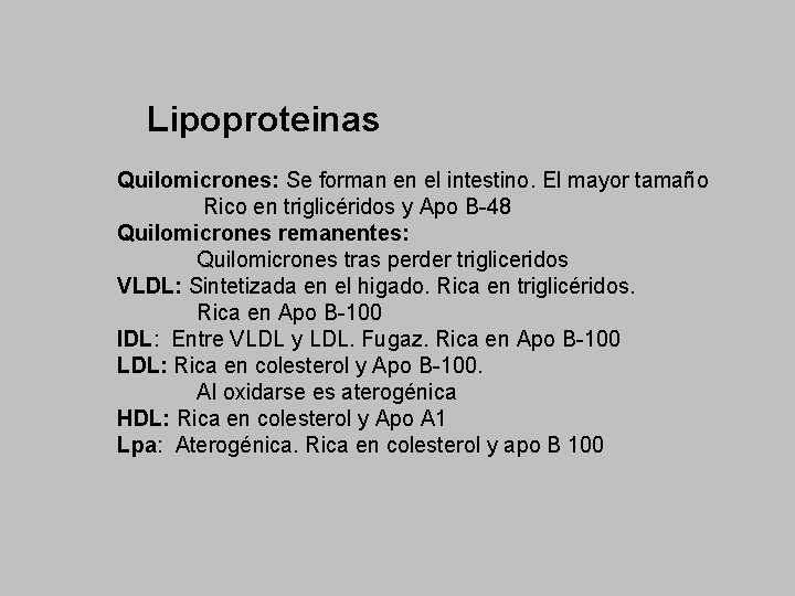 Lipoproteinas Quilomicrones: Se forman en el intestino. El mayor tamaño Rico en triglicéridos y