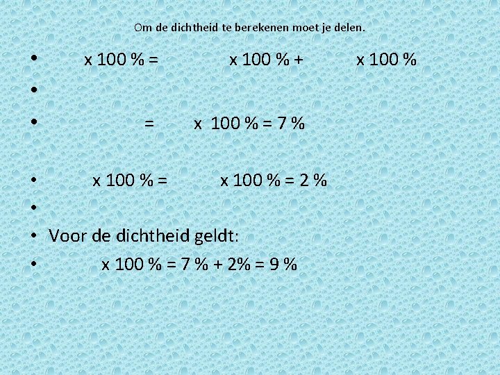 Om de dichtheid te berekenen moet je delen. • x 100 % = x