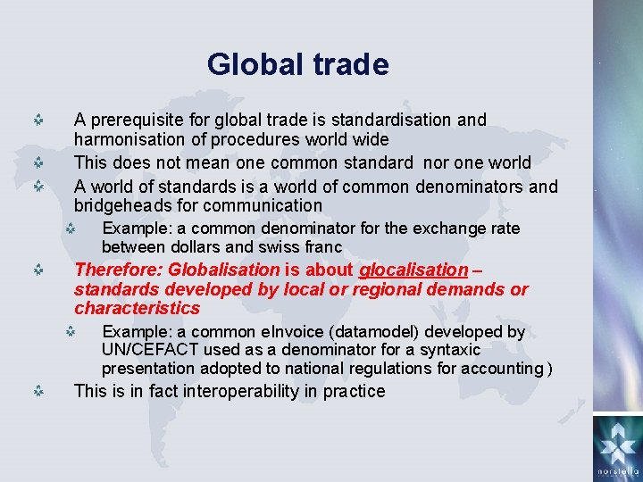 Global trade A prerequisite for global trade is standardisation and harmonisation of procedures world