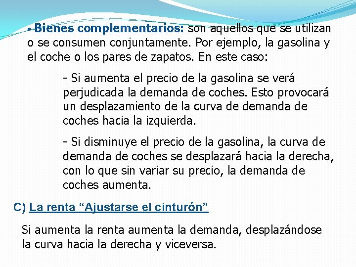  • Bienes complementarios: son aquellos que se utilizan o se consumen conjuntamente. Por