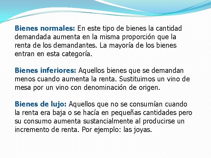 Bienes normales: En este tipo de bienes la cantidad demandada aumenta en la misma