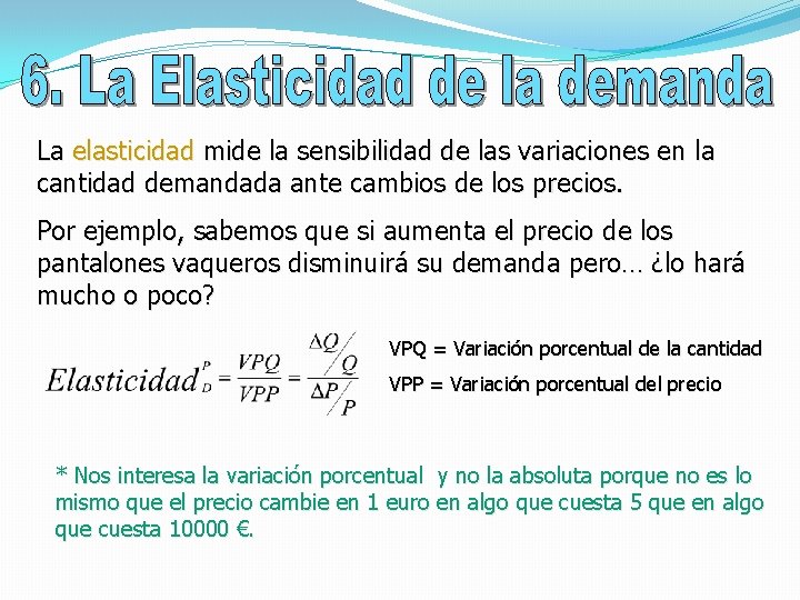 La elasticidad mide la sensibilidad de las variaciones en la cantidad demandada ante cambios