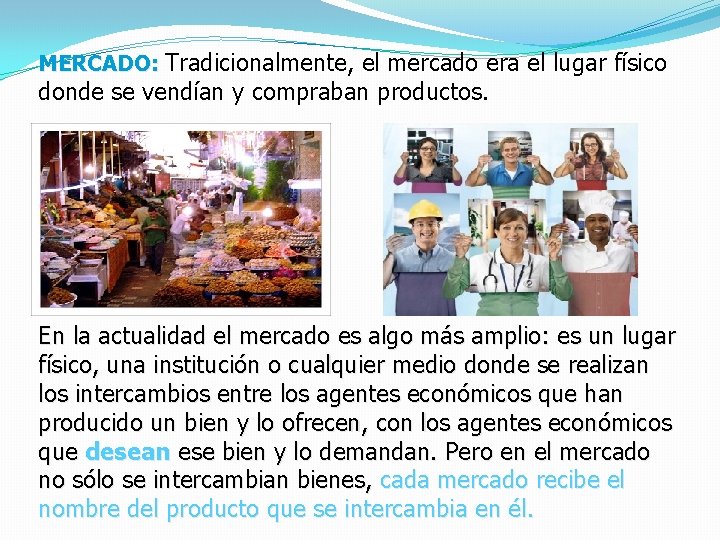 MERCADO: Tradicionalmente, el mercado era el lugar físico donde se vendían y compraban productos.