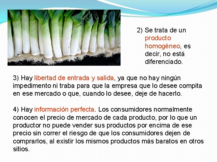 2) Se trata de un producto homogéneo, es decir, no está diferenciado. 3) Hay