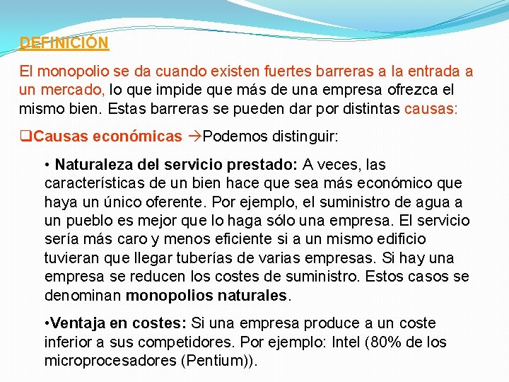 DEFINICIÓN El monopolio se da cuando existen fuertes barreras a la entrada a un