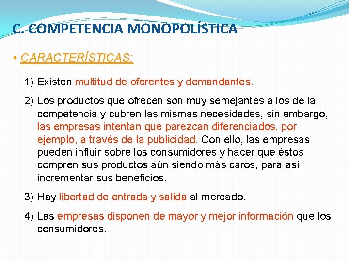 C. COMPETENCIA MONOPOLÍSTICA • CARACTERÍSTICAS: 1) Existen multitud de oferentes y demandantes. 2) Los