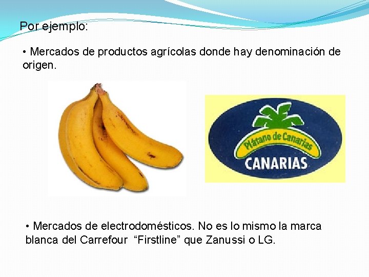 Por ejemplo: • Mercados de productos agrícolas donde hay denominación de origen. • Mercados
