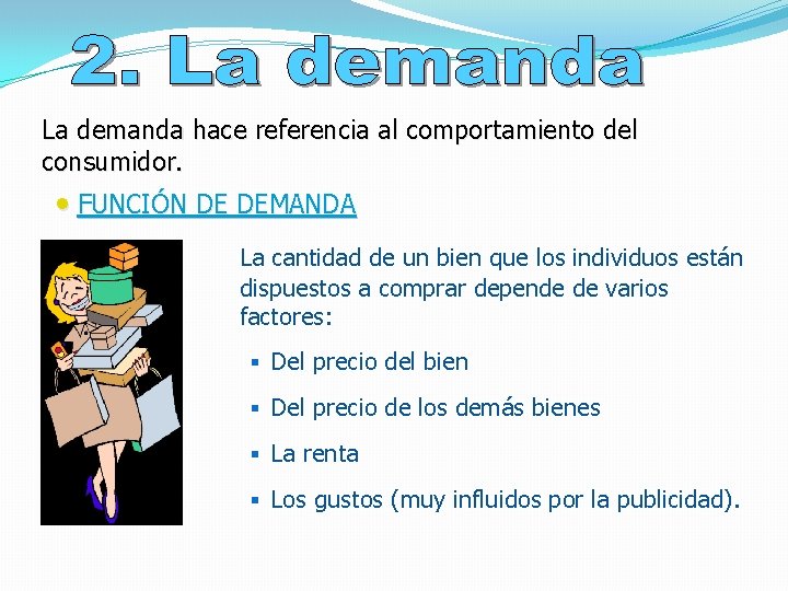 La demanda hace referencia al comportamiento del consumidor. • FUNCIÓN DE DEMANDA La cantidad