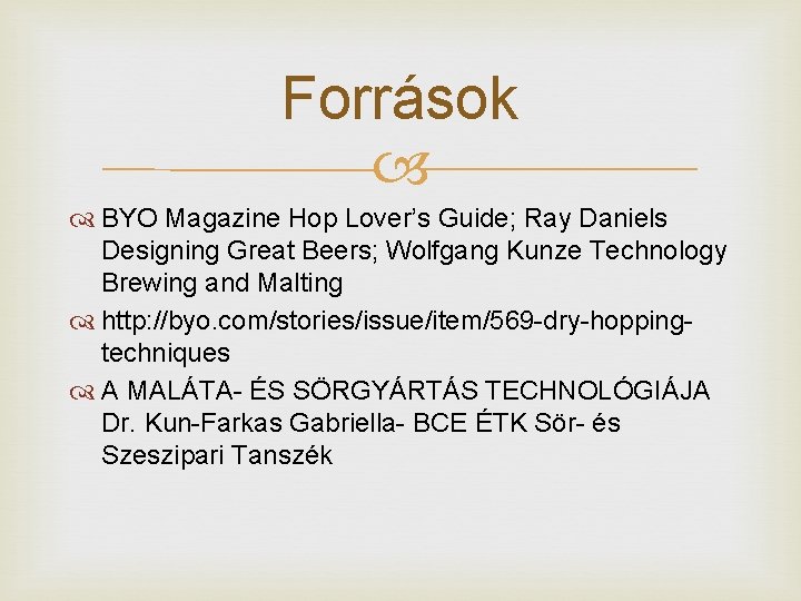 Források BYO Magazine Hop Lover’s Guide; Ray Daniels Designing Great Beers; Wolfgang Kunze Technology