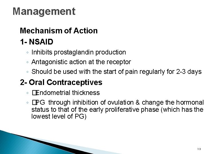 Management Mechanism of Action 1 - NSAID ◦ Inhibits prostaglandin production ◦ Antagonistic action