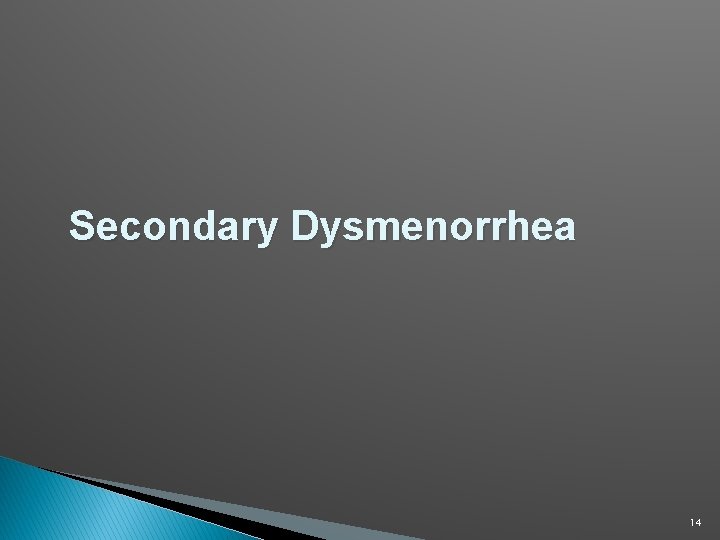 Secondary Dysmenorrhea 14 