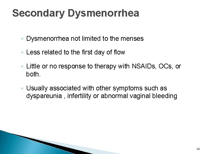 Secondary Dysmenorrhea ◦ Dysmenorrhea not limited to the menses ◦ Less related to the