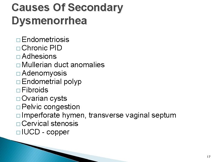 Causes Of Secondary Dysmenorrhea � Endometriosis � Chronic PID � Adhesions � Mullerian duct