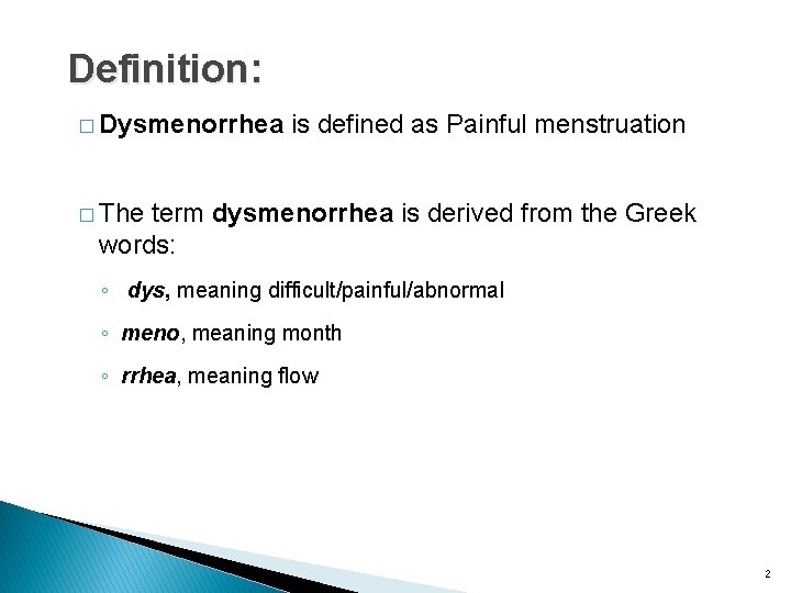 Definition: � Dysmenorrhea is defined as Painful menstruation � The term dysmenorrhea is derived