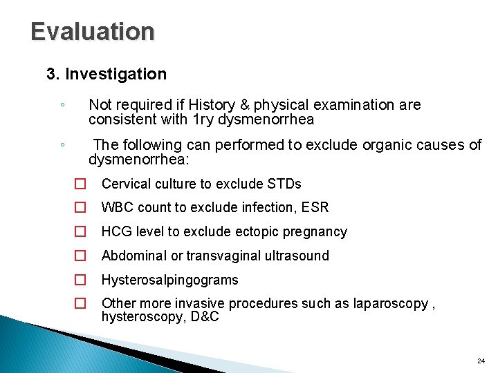 Evaluation 3. Investigation ◦ Not required if History & physical examination are consistent with