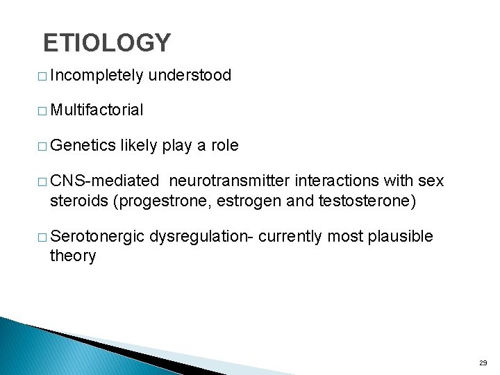 ETIOLOGY � Incompletely understood � Multifactorial � Genetics likely play a role � CNS-mediated