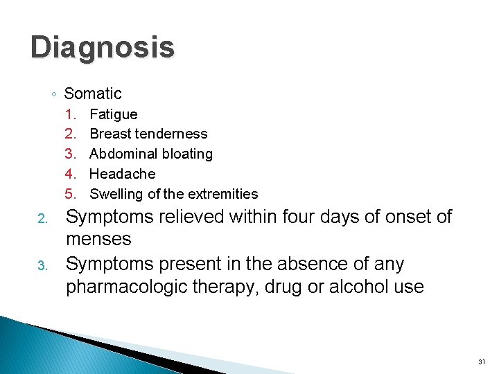 Diagnosis ◦ Somatic 1. 2. 3. 4. 5. 2. 3. Fatigue Breast tenderness Abdominal