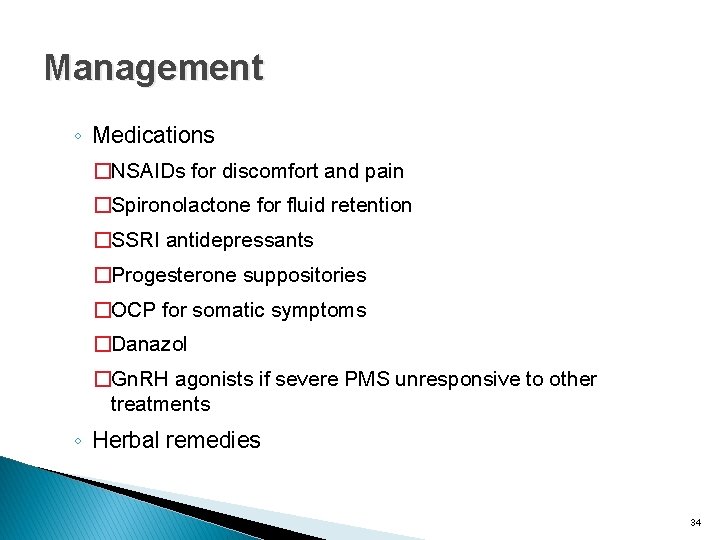 Management ◦ Medications �NSAIDs for discomfort and pain �Spironolactone for fluid retention �SSRI antidepressants