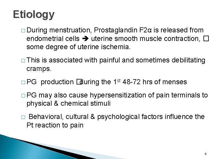 Etiology � During menstruation, Prostaglandin F 2α is released from endometrial cells uterine smooth