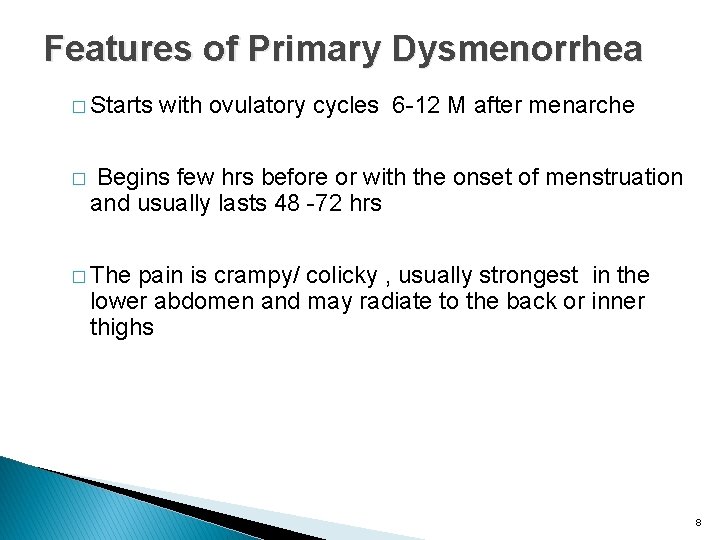 Features of Primary Dysmenorrhea � Starts � with ovulatory cycles 6 -12 M after