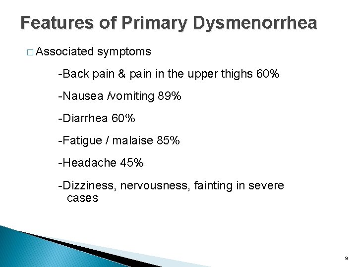 Features of Primary Dysmenorrhea � Associated symptoms -Back pain & pain in the upper