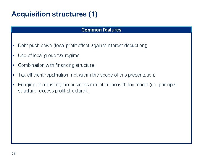 Acquisition structures (1) Common features § Debt push down (local profit offset against interest