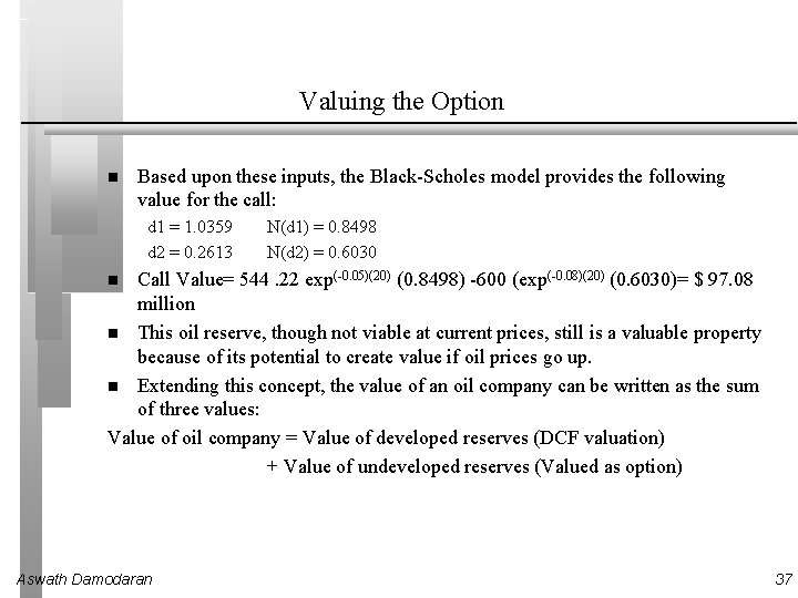 Valuing the Option Based upon these inputs, the Black-Scholes model provides the following value