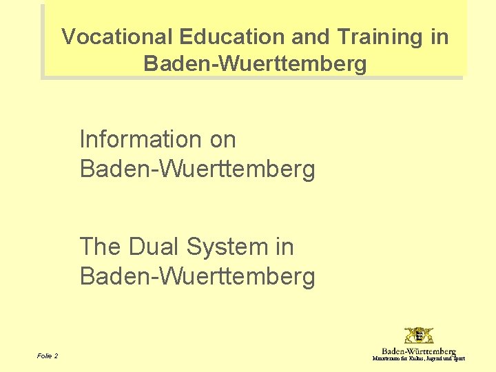 Vocational Education and Training in Baden-Wuerttemberg Information on Baden-Wuerttemberg The Dual System in Baden-Wuerttemberg