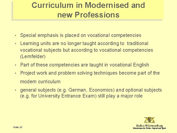 Curriculum in Modernised and new Professions • Special emphasis is placed on vocational competencies