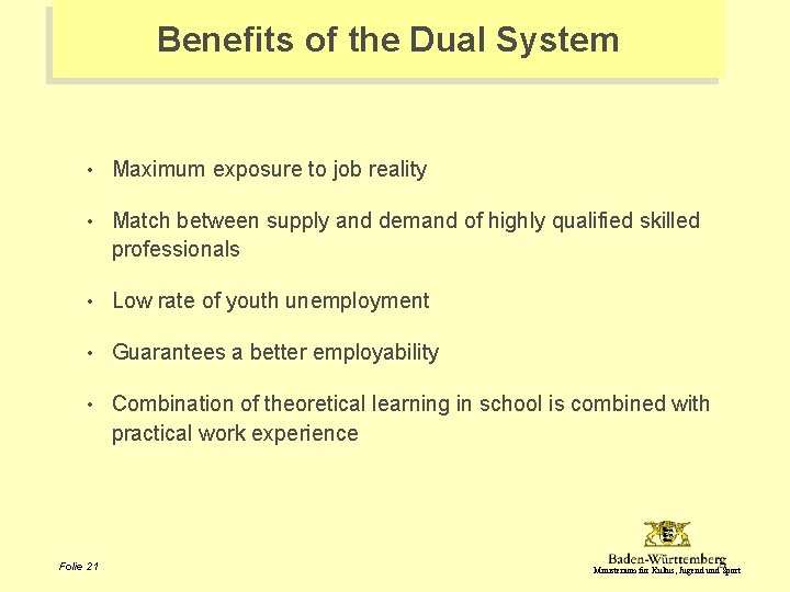 Benefits of the Dual System • Maximum exposure to job reality • Match between