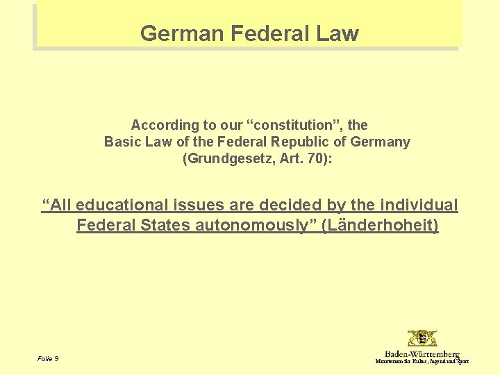 German Federal Law According to our “constitution”, the Basic Law of the Federal Republic