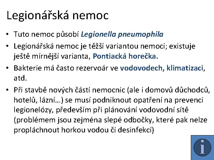 Legionářská nemoc • Tuto nemoc působí Legionella pneumophila • Legionářská nemoc je těžší variantou