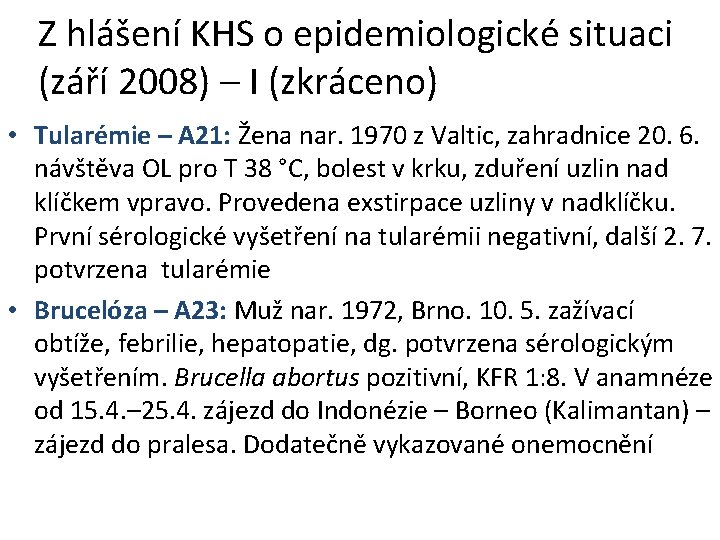 Z hlášení KHS o epidemiologické situaci (září 2008) – I (zkráceno) • Tularémie –