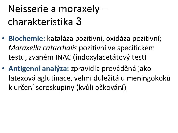 Neisserie a moraxely – charakteristika 3 • Biochemie: kataláza pozitivní, oxidáza pozitivní; Moraxella catarrhalis