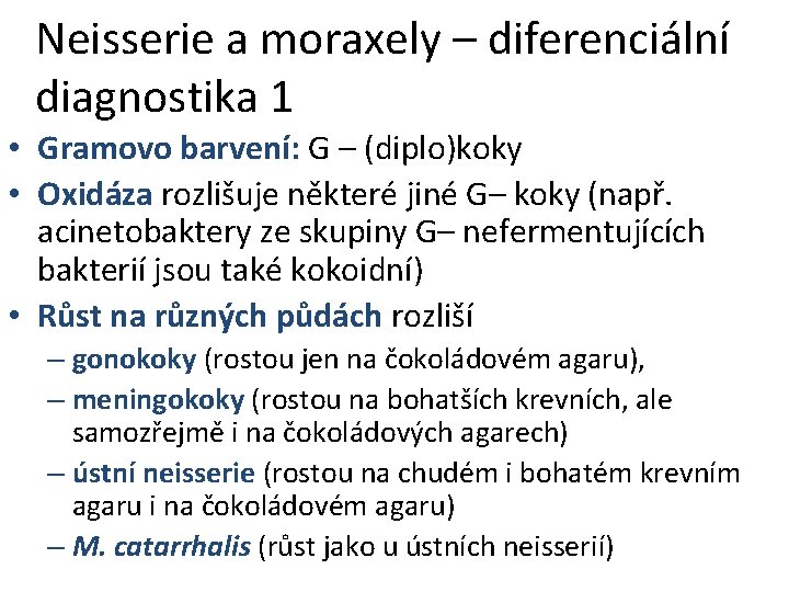 Neisserie a moraxely – diferenciální diagnostika 1 • Gramovo barvení: G – (diplo)koky •