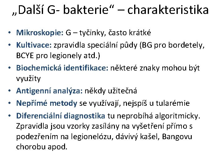 „Další G- bakterie“ – charakteristika • Mikroskopie: G – tyčinky, často krátké • Kultivace: