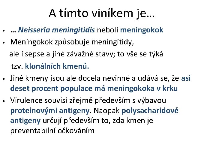 A tímto viníkem je… … Neisseria meningitidis neboli meningokok • Meningokok způsobuje meningitidy, ale