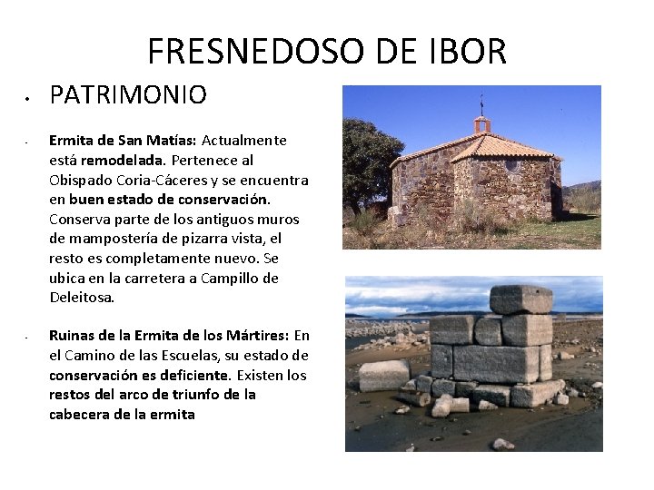 FRESNEDOSO DE IBOR • • • PATRIMONIO Ermita de San Matías: Actualmente está remodelada.