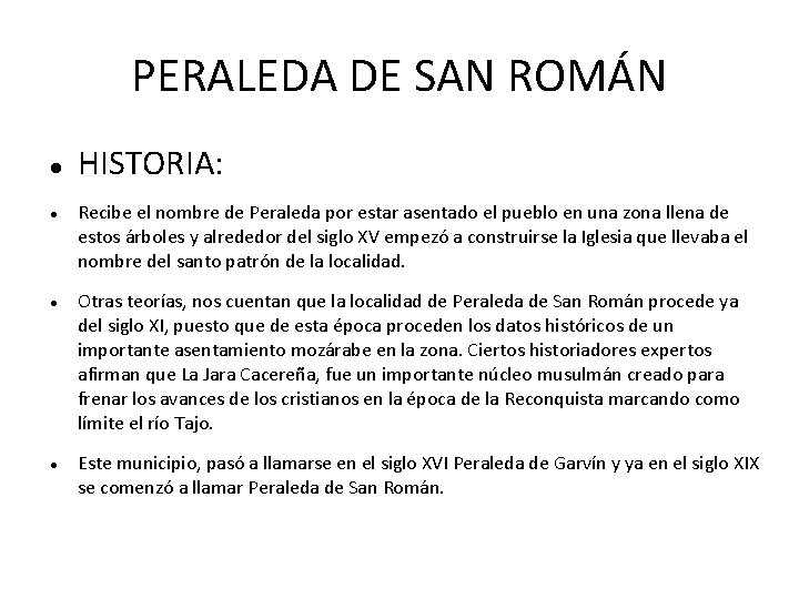 PERALEDA DE SAN ROMÁN HISTORIA: Recibe el nombre de Peraleda por estar asentado el