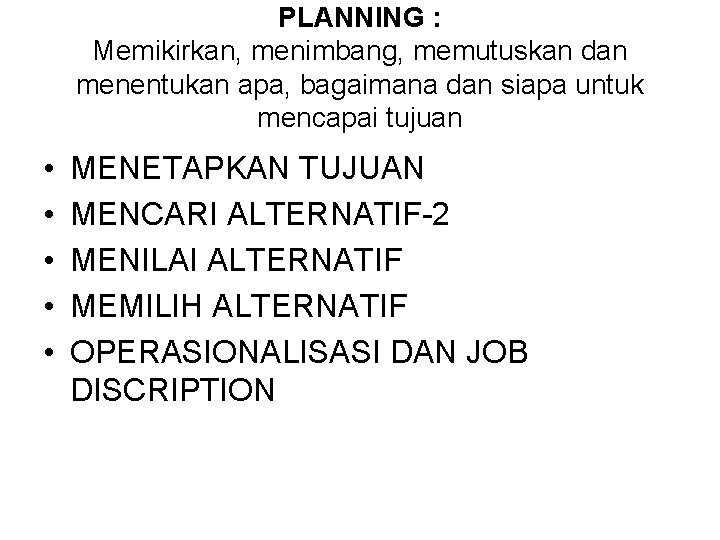 PLANNING : Memikirkan, menimbang, memutuskan dan menentukan apa, bagaimana dan siapa untuk mencapai tujuan