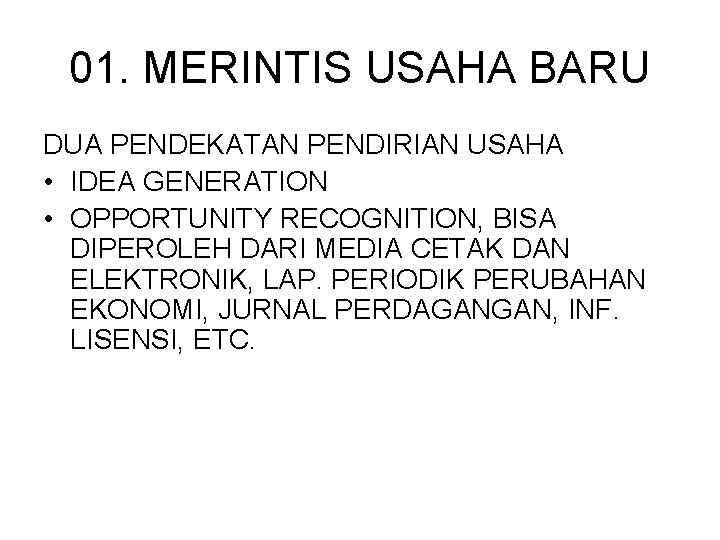 01. MERINTIS USAHA BARU DUA PENDEKATAN PENDIRIAN USAHA • IDEA GENERATION • OPPORTUNITY RECOGNITION,