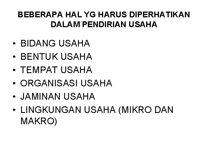 BEBERAPA HAL YG HARUS DIPERHATIKAN DALAM PENDIRIAN USAHA • • • BIDANG USAHA BENTUK